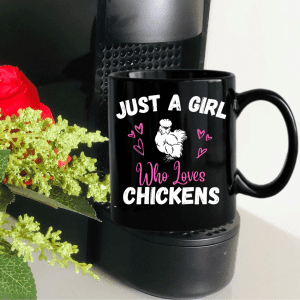 Black Mug with the words just a girl who loves chickens.