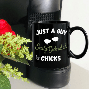 Black Mug - Just A Guy Easily Distracted by Chicks